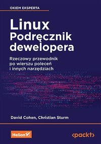 Linux. Podręcznik dewelopera. Rzeczowy przewodnik po wierszu poleceń i innych narzędziach - David Cohen - ebook