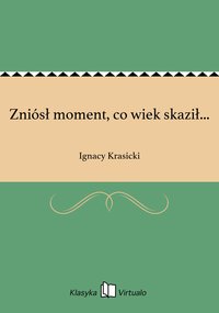 Zniósł moment, co wiek skaził... - Ignacy Krasicki - ebook