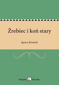 Źrebiec i koń stary - Ignacy Krasicki - ebook