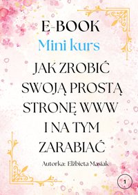 Jak zrobić swoją prostą stronę www i na tym zarabiać - Elżbieta Masiak - ebook