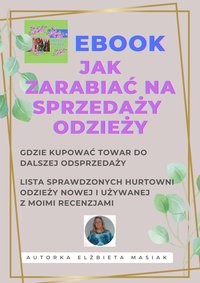 EBOOK Jak Zarabiać na Sprzedaży Odzieży - Lista Sprawdzonych Hurtowni Odzieży Nowej i Używanej - Elżbieta Masiak - ebook