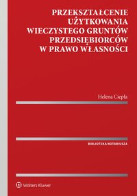 Przekształcenie użytkowania wieczystego gruntów przedsiębiorców w prawo własności - Helena Ciepła - ebook