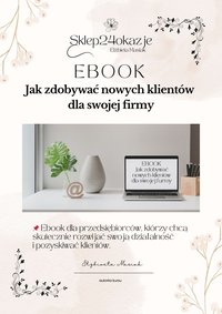 EBOOK - Jak zdobywać nowych klientów dla swojej firmy - Elżbieta Masiak - ebook