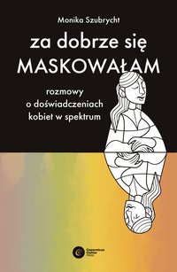 Za dobrze się maskowałam - Monika Szubrycht - ebook