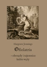 Ofiolatria – obrzędy i tajemnice kultu węży - Hargrave Jennings - ebook