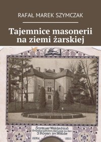 Tajemnice masonerii na ziemi żarskiej - Rafał Szymczak - ebook
