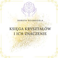 Księga Kryształów i ich znaczenie - Dorota Dziubdziela - ebook