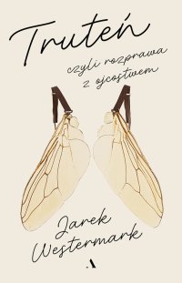 Truteń, czyli rozprawa z ojcostwem - Jarosław Westermark - ebook