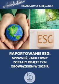 Raportowanie ESG. Sprawdź, jakie firmy zostały objęte tym obowiązkiem w 2025 r. - Opracowanie zbiorowe - ebook