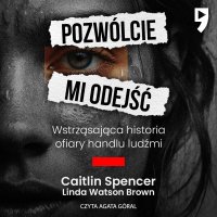 Pozwólcie mi odejść. Wstrząsająca historia ofiary handlu ludźmi - Caitlin Spencer - audiobook