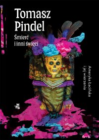 Śmierć i inni święci. Ameryka Łacińska i jej wierzenia - Tomasz Pindel - ebook