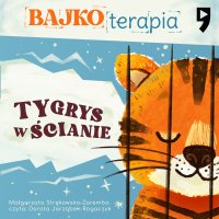 Bajkoterapia. Tygrys w ścianie - Małgorzata Strękowska-Zaremba - audiobook