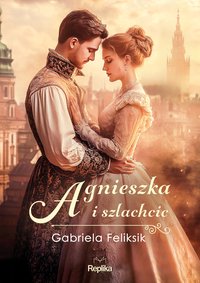 Agnieszka i szlachcic - Gabriela Feliksik - ebook