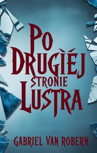 Po Drugiej Stronie Lustra - Gabriel van Robern - ebook