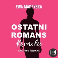 Ostatni romans Kornelii - Ewa Madeyska - audiobook