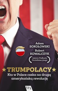 TrumPolacy. Kto w Polsce czeka na drugą amerykańską rewolucję - Adam Sokołowski - ebook