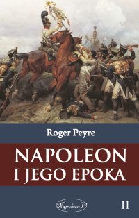 Napoleon i jego epoka. Tom 2 - Roger Peyre - ebook