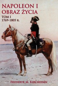 Napoleon I. Obraz życia. Tom 1 - Fryderyk M. Kircheisen - ebook