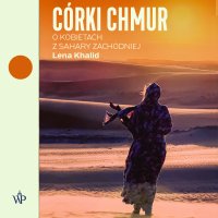 Córki chmur. O kobietach z Sahary Zachodniej - Lena Khalid - audiobook