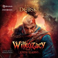 Wilkozacy. Tom 2. Krew z krwi - Rafał Dębski - audiobook