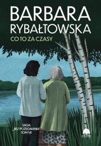 Saga bez pożegnania. Tom 7. Co to za czasy - Barbara Rybałtowska - ebook