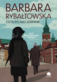 Saga bez pożegnania. Tom 8. Co tu po nas zostanie - Barbara Rybałtowska - ebook