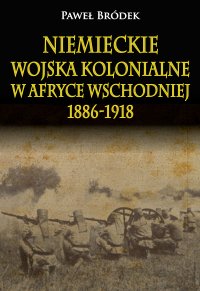 Niemieckie wojska kolonialne w Afryce Wschodniej 1886-1918 - Paweł Brudek - ebook