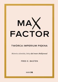 Max Factor. Twórca imperium piękna -  - ebook