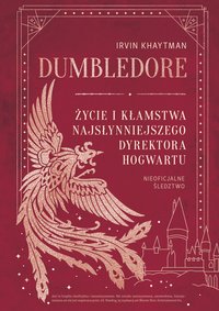 Dumbledore. Życie i kłamstwa najsłynniejszego dyrektora Hogwartu - Irvin Khaytman - ebook