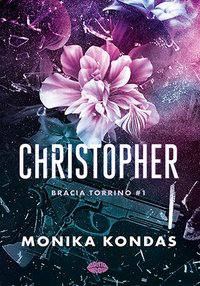 Christopher. Tom 1.Bracia Torrino - Monika Kondas - ebook