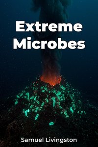 Extreme Microbes - Samuel Livingston - ebook