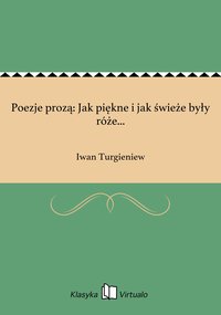 Poezje prozą: Jak piękne i jak świeże były róże... - Iwan Turgieniew - ebook