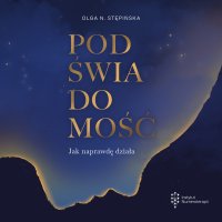 Podświadomość. Jak naprawdę działa - Olga N Stępińska - audiobook