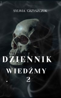 Dziennik Wiedźmy II: Dziedzictwo Przodkiń - Sylwia Grzyszczok - ebook