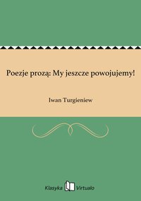 Poezje prozą: My jeszcze powojujemy! - Iwan Turgieniew - ebook