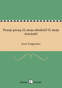 Poezje prozą: O, moja młodość! O, moja świeżość! - Iwan Turgieniew - ebook