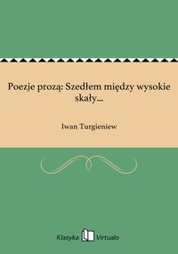 Poezje prozą: Szedłem między wysokie skały... - Iwan Turgieniew - ebook