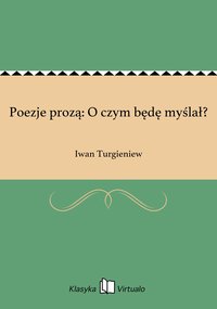 Poezje prozą: O czym będę myślał? - Iwan Turgieniew - ebook