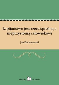 Iż pijaństwo jest rzecz sprośną a nieprzystojną człowiekowi - Jan Kochanowski - ebook