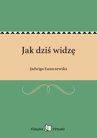 Jak dziś widzę - Jadwiga Łuszczewska - ebook