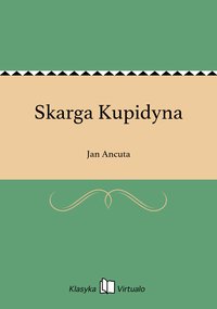 Skarga Kupidyna - Jan Ancuta - ebook