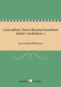 Cuda miłości. Sonet (Karmię frasunkiem miłość i myśleniem...) - Jan Andrzej Morsztyn - ebook