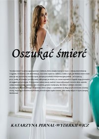 Oszukać śmierć - Katarzyna Pernal-Wyderkiewicz - ebook