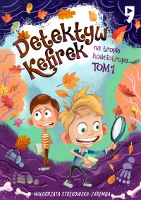 Detektyw Kefirek na tropie kościotrupa. Tom 1 - Małgorzata Strękowska-Zaremba - ebook
