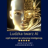 Ludzka twarz AI czyli wywiad ze sztuczną inteligencją - Krzysztof Komorowski - ebook