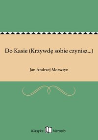Do Kasie (Krzywdę sobie czynisz...) - Jan Andrzej Morsztyn - ebook