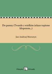 Do panny (Twarde z wielkim żelazo topione kłopotem...) - Jan Andrzej Morsztyn - ebook