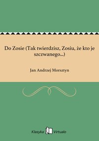 Do Zosie (Tak twierdzisz, Zosiu, że kto je szczwanego...) - Jan Andrzej Morsztyn - ebook