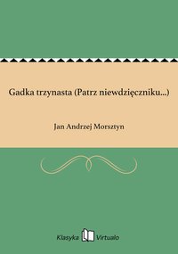 Gadka trzynasta (Patrz niewdzięczniku...) - Jan Andrzej Morsztyn - ebook