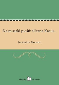 Na muszki pieśń: śliczna Kasiu... - Jan Andrzej Morsztyn - ebook